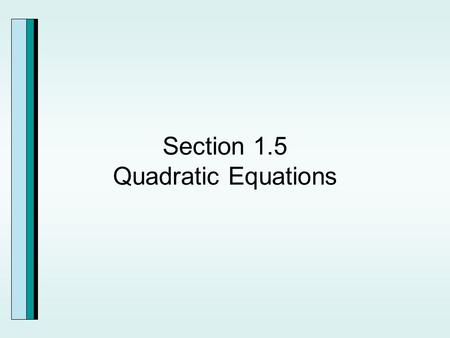 Section 1.5 Quadratic Equations