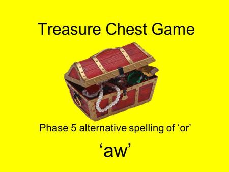 Treasure Chest Game Phase 5 alternative spelling of ‘or’ ‘aw’