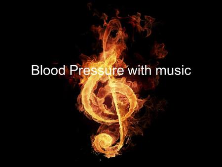 Blood Pressure with music. Big Question Will different kinds of music affect someone’s blood pressure?