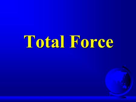 Total Force Writing Assignment Feedback Overall very good…..no “Cs” “Answer the Mail” Attention to detail: Dates, Typos.