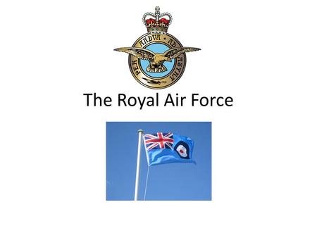 The Royal Air Force.