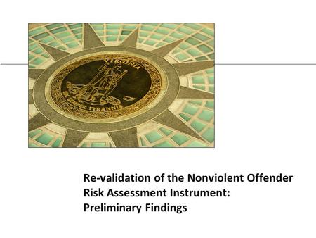 Re-validation of the Nonviolent Offender Risk Assessment Instrument: Preliminary Findings.