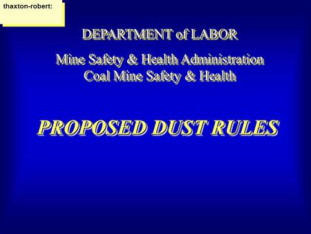 PROPOSED DUST RULES DEPARTMENT of LABOR Mine Safety & Health Administration Coal Mine Safety & Health DEPARTMENT of LABOR Mine Safety & Health Administration.