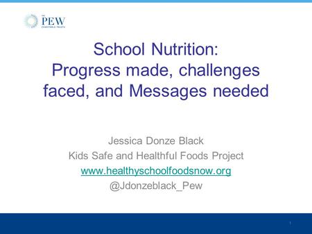 1 School Nutrition: Progress made, challenges faced, and Messages needed Jessica Donze Black Kids Safe and Healthful Foods Project www.healthyschoolfoodsnow.org.