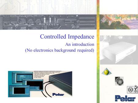 Controlled Impedance An introduction (No electronics background required)