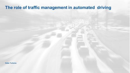 The role of traffic management in automated driving Siebe Turksma.