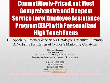 Competitively-Priced, yet Most Comprehensive and Deepest Service Level Employee Assistance Program (EAP) with Personalized High Touch Focus HR Specialty.