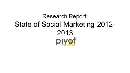 Research Report: State of Social Marketing 2012- 2013.