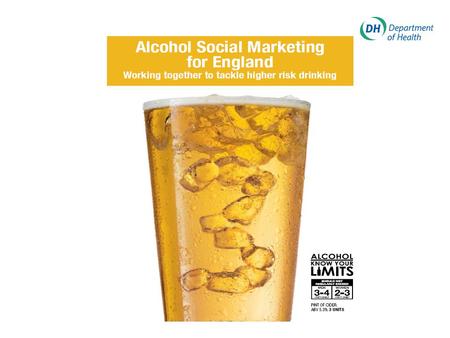 What is the Alcohol social marketing programme trying to achieve?  Contribute to NHS Vital Signs: “Reducing the rate of hospital admissions per 100,000.