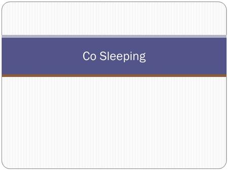 Co Sleeping. The safety of bringing a baby into an adult bed has been the subject of much debate in modern society, especially recently. In 1999, the.