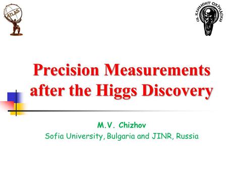Precision Measurements after the Higgs Discovery M.V. Chizhov Sofia University, Bulgaria and JINR, Russia.