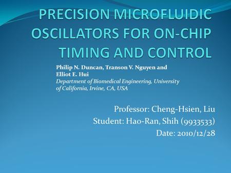 Professor: Cheng-Hsien, Liu Student: Hao-Ran, Shih (9933533) Date: 2010/12/28 Philip N. Duncan, Transon V. Nguyen and Elliot E. Hui Department of Biomedical.
