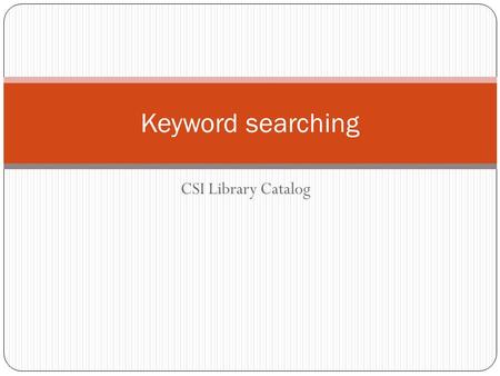 CSI Library Catalog Keyword searching. Where is the link to the Library Catalog? At the top of the left-hand column, under BOOKS.
