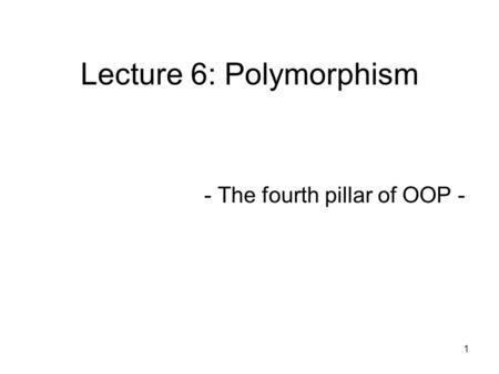 Lecture 6: Polymorphism - The fourth pillar of OOP - 1.