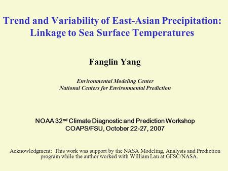 Trend and Variability of East-Asian Precipitation: Linkage to Sea Surface Temperatures Fanglin Yang Environmental Modeling Center National Centers for.