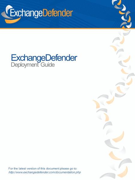 ExchangeDefender Deployment Guide For the latest version of this document please go to: