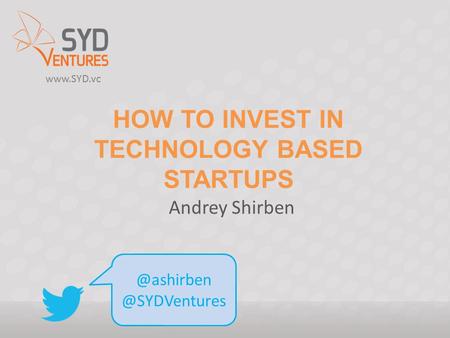 HOW TO INVEST IN TECHNOLOGY  Andrey Shirben