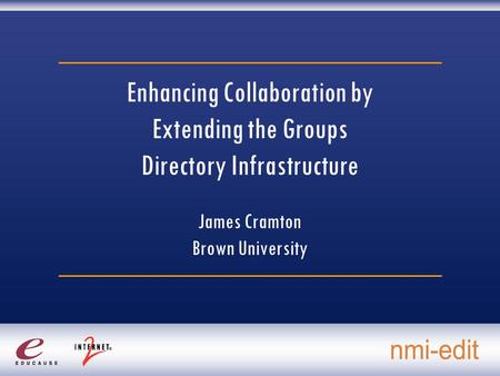 Enhancing Collaboration by Extending the Groups Directory Infrastructure James Cramton Brown University.