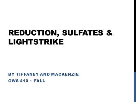 REDUCTION, SULFATES & LIGHTSTRIKE BY TIFFANEY AND MACKENZIE GWS 410 ~ FALL.