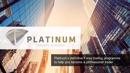 Platinum’s definitive Forex trading programme to help you become a professional trader.