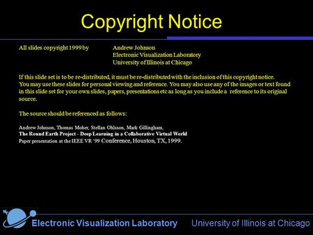 Electronic Visualization Laboratory University of Illinois at Chicago All slides copyright 1999 by Andrew Johnson Electronic Visualization Laboratory University.