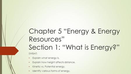 Chapter 5 “Energy & Energy Resources” Section 1: “What is Energy?”
