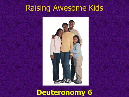 Deuteronomy 6 Raising Awesome Kids. Welcome to our Annual Friends and Family Day Hosted each year on the day prior to our kids going back to schoolHosted.