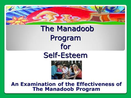 The Manadoob Program for Self-Esteem The Manadoob Program for Self-Esteem An Examination of the Effectiveness of The Manadoob Program.