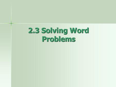 2.3 Solving Word Problems. Goals SWBAT solve linear inequalities SWBAT solve linear inequalities SWBAT solve compound inequalities SWBAT solve compound.