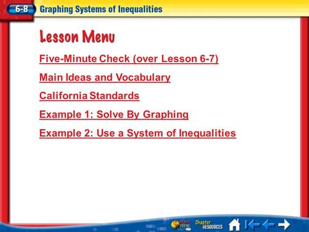 Lesson 8 Menu Five-Minute Check (over Lesson 6-7) Main Ideas and Vocabulary California Standards Example 1: Solve By Graphing Example 2: Use a System of.