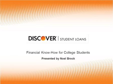 Financial Know-How for College Students Presented by Noel Brock.