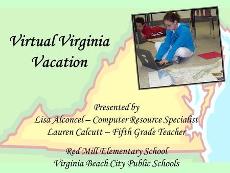 Presented by Lisa Alconcel – Computer Resource Specialist Lauren Calcutt – Fifth Grade Teacher Red Mill Elementary School Virginia Beach City Public Schools.