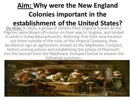 Aim: Why were the New England Colonies important in the establishment of the United States? Do Now: In 1620, a group of settlers from England known as.
