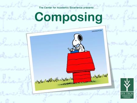 The Center for Academic Excellence presents... Composing.