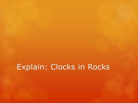 Explain: Clocks in Rocks. Entry Task  How do rock layers provide evidence of change across time?  Order the layers from oldest to youngest (sketch and.