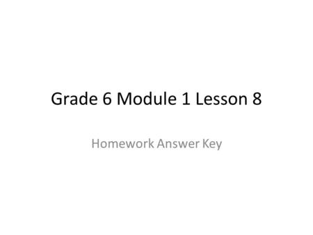 Grade 6 Module 1 Lesson 8 Homework Answer Key.