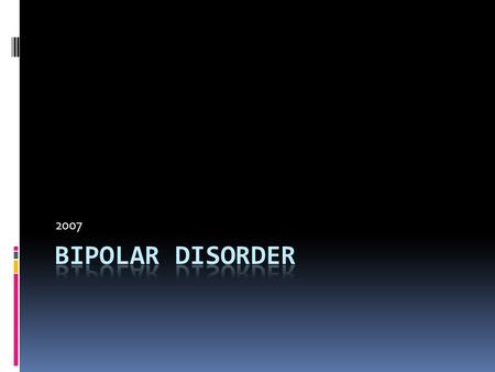 2007. Statistics  2-4 new cases per 100,000/year  1 in 200 people will have an episode of hypomania  Peak age of onset 25-30 yrs  May have had a previous.