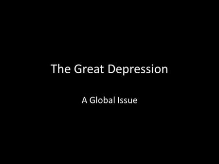 The Great Depression A Global Issue. U.S Economy Following World War I Immediately following war there was brief slowdown – economy exploded during the.