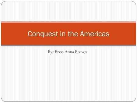 By: Bree-Anna Brown Conquest in the Americas. Introduction In 1492, Christopher Columbus landed in the Caribbean. Which is now called the West Indies.