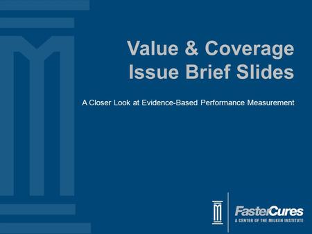 Value & Coverage Issue Brief Slides A Closer Look at Evidence-Based Performance Measurement.