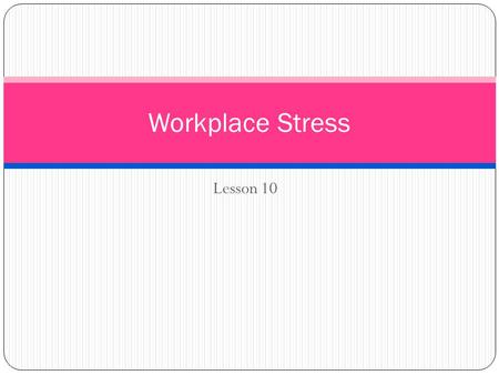 Lesson 10 Workplace Stress. Video Stress in the workplace.