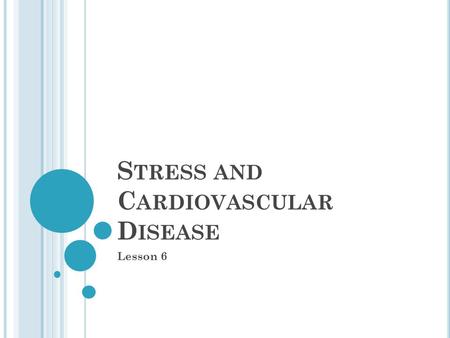S TRESS AND C ARDIOVASCULAR D ISEASE Lesson 6. Learning Objectives 1) To understand the link between stress and cardiovascular illness. Success Criteria.
