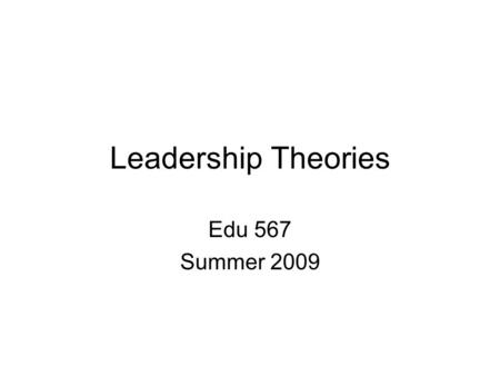 Leadership Theories Edu 567 Summer 2009. What is Leadership?