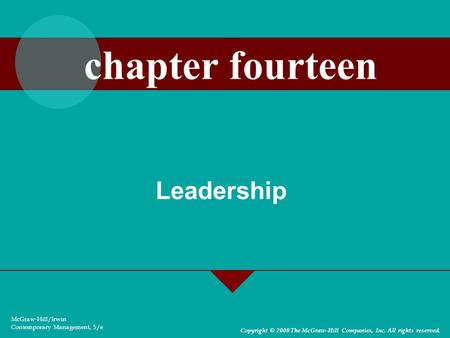 Leadership McGraw-Hill/Irwin Contemporary Management, 5/e Copyright © 2008 The McGraw-Hill Companies, Inc. All rights reserved. chapter fourteen.