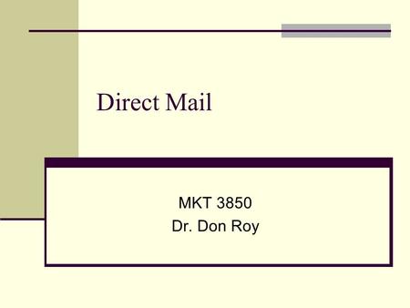 Direct Mail MKT 3850 Dr. Don Roy. Direct Marketing Defined “Any direct communication to a consumer or business recipient that is designed to generate.