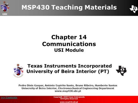 UBI >> Contents Chapter 14 Communications USI Module MSP430 Teaching Materials Texas Instruments Incorporated University of Beira Interior (PT) Pedro Dinis.