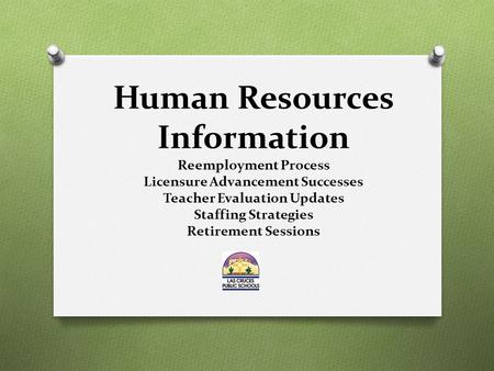 Human Resources Information Reemployment Process Licensure Advancement Successes Teacher Evaluation Updates Staffing Strategies Retirement Sessions.