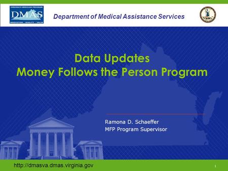 1 Department of Medical Assistance Services Ramona D. Schaeffer MFP Program Supervisor