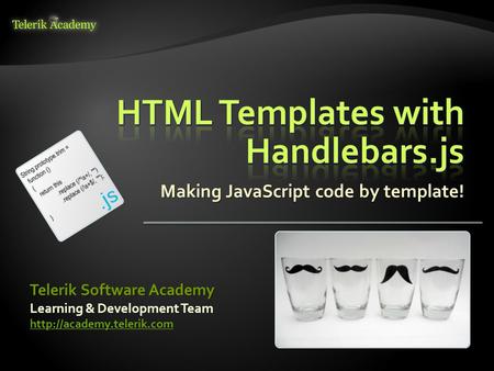 Making JavaScript code by template! Learning & Development Team  Telerik Software Academy.