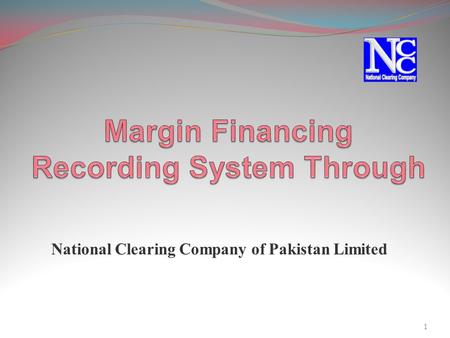 National Clearing Company of Pakistan Limited 1. Back Ground The Securities and Exchange Commission of Pakistan (“SECP”) formed Consultative Group on.